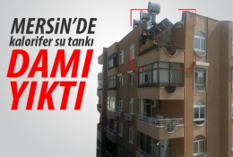 MERSİN'DE KALORİFER TANKI DAMI YIKTI