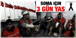 SOMA İÇİN 3 GÜNLÜK MİLLİ YAS İLAN EDİLDİ