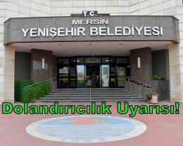 Yenişehir Belediyesi'nden Dolandırıcılık Uyarısı