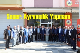 Başkan Seçer:Asla Ayırımcılık Yapmam