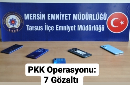 Tarsus'ta PKK Propagandası yapan 7 kişi yakalandı 