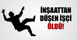 TARSUS'TA İNŞAATTAN DÜŞEN SURİYELİ ÖLDÜ