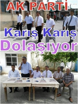 AKPARTİ HEYETİ KARIŞ KARIŞ DOLAŞIYOR