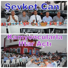 ŞEVKET CAN KAMYONCULARLA İFTAR AÇTI