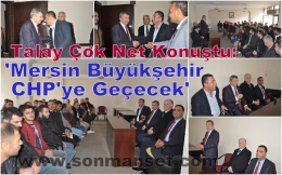 Talay Net Konuştu:”Mersin Büyükşehir Belediyesi CHP’ye Geçecek” 