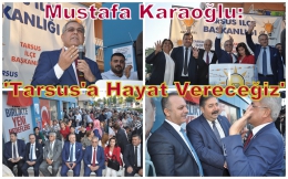 Kemal Karaoğlu: Tarsus’a Hayat Veren Projelerle Belediyeyi Yöneteceğiz