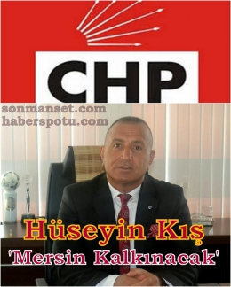 Milletvekili A.Adayı Hüseyin Kış: Mersin, Çekim Merkezi Olmalı