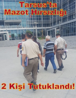 Tarsus’ta Mazot Hırsızlığı Yapan 2 Kişi Tutuklandı