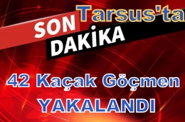 Tarsus’ta 42 Suriyeli kaçak göçmen yakalandı