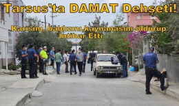 Tarsus’ta damat karısını, kaynanası ve baldızını tabancayla öldürüp, intihar etti