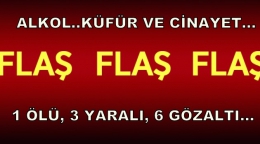 Tarsus'a Alkol, Küfürleşme ve Cinayet: 1 ölü, 3 yaralı,6 gözaltı