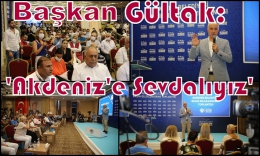  Gültak: Akdeniz'e Sevdalıyız. İnanmadığım Hiçbir Kararı Onaylamam