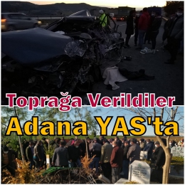 Kazada ölen Rüzgâr ailesinin 5 ferdi Adana’da toprağa verildi