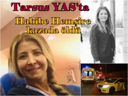 Tarsus YAS'ta, Habibe Hemşire Kurtarılamayarak Öldü