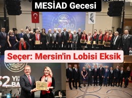 Başkan Seçer, MESİAD Gecesinde İş İnsanlarıyla Buluştu: Mersin'in Lobisi Eksik