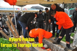 Ayberk Pekcan Tarsus’ta toprağa verildi