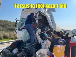 Tarsus TEM’de feci kaza: 1 ölü