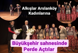 Arslanköylü Kadınlar Perdelerini Büyükşehir'de Açtı