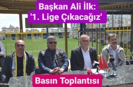 İlk:”Play Off’a kalıp, 1. Lige çıkacağımıza inanıyoruz”