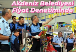 AKDENİZ Belediyesi Fiyat&Etiket Kontrolleriyle Fırsatçılara Geçit Vermiyor
