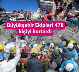 Büyükşehir Ekipleri Enkazın Altından 478 Kişiyi Sağ Kurtardı