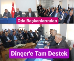Oda Başkanları ve esnaf teşkilatından Dinçer’e tam destek