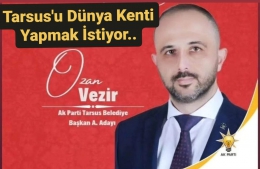 Ozan Vezir, ”Tarsus’u Sözde Değil, Gerçek Anlamda Dünya Kenti Yaparım”