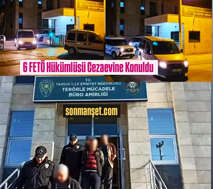 Tarsus'ta 6 FETÖ Hükümlüsü Tutuklandı