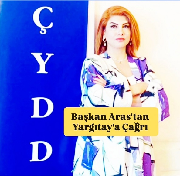 ÇYDD Başkanı Aras’tan Yargıtay’a Anayasa Çağrısı