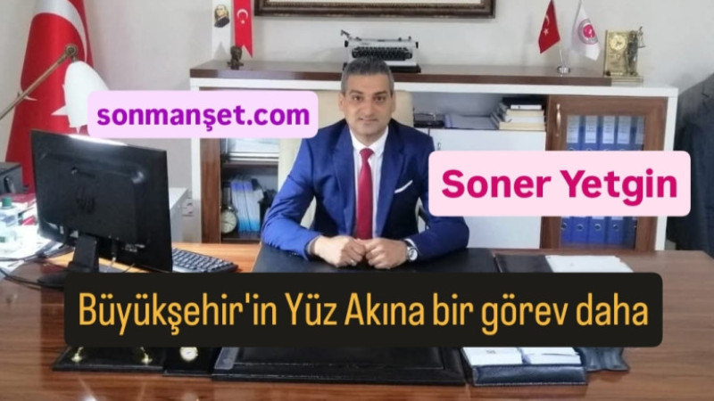 Tam Bir Görev Adamı Soner Yetgin, Büyükşehir Belediyesi'nin Yüz Akı