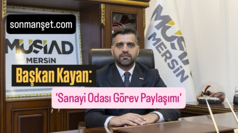 MÜSİAD Mersin Şubesi'nden, Sanayi Odası Kurulmasına Tam Destek