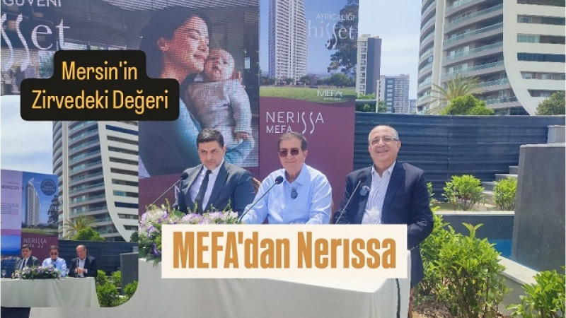 MEFA İNŞAAT’TAN MERSİN’İN YENİ İKON PROJESİ: NERISSA MEFA