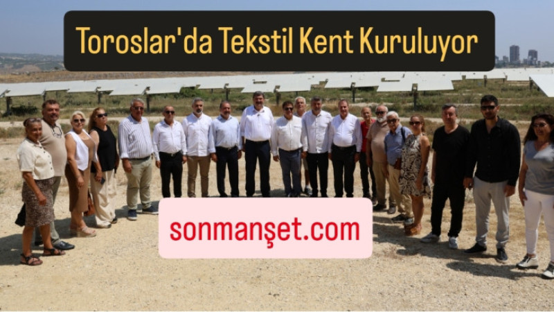 Mersin Toroslar'da Tekstil Sanayi Bölgesi Kuruluyor 