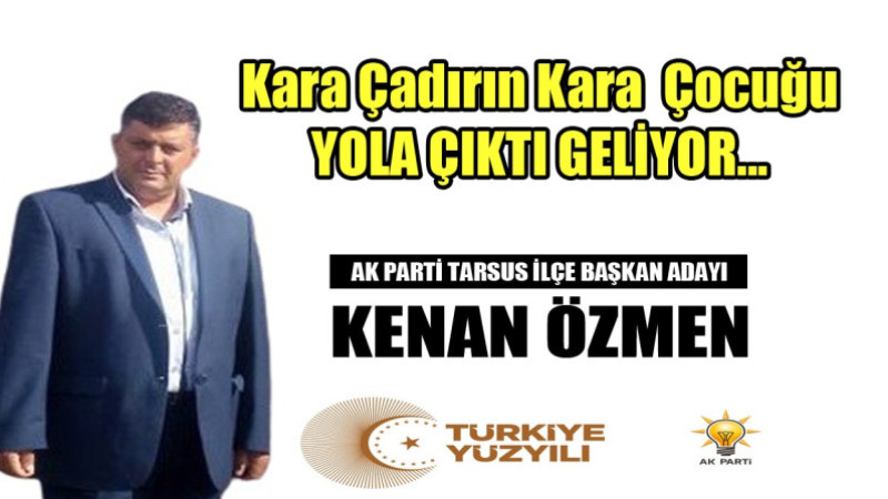 Kara çadırın Kara çocuğu Kenan Özmen AK Parti'de En Güçlü Aday 