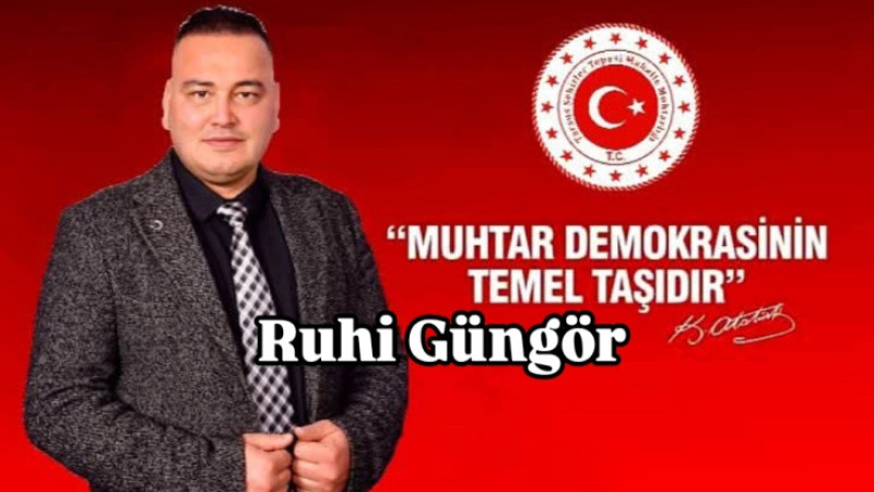 Şehitler Tepesi Muhtarı Ruhi Güngör Muhtarlar Derneği Başkan adayı oldu