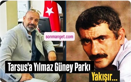 Tarsus’ta Yılmaz Güney’in adı  Bir Parka Verilecek