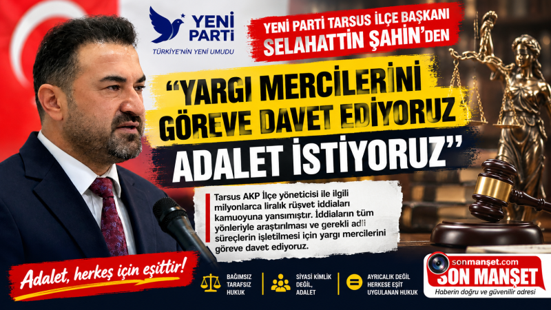 Yeni Parti ilçe Başkanı Selahattin Şahin, Yargı Mercilerini Göreve Çağırdı 