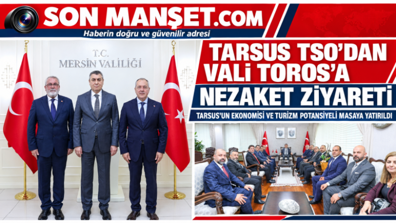 TARSUS TSO’DAN VALİ TOROS’A NEZAKET ZİYARETİ