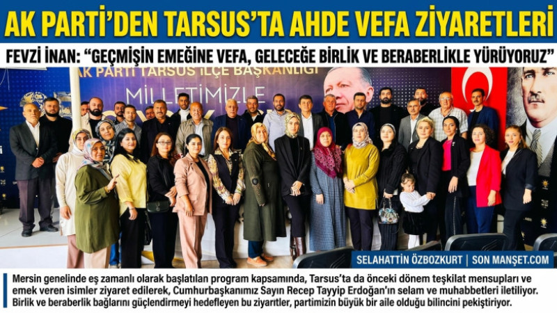 AK Parti'den Tarsus'ta Ahde Vefa Ziyaretleri Seferberliği 