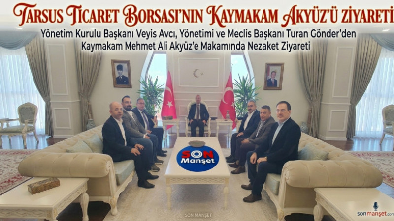 Tarsus Ticaret Borsası Başkanı Avcı ve Yönetimi Kaymakam Akyüz 'ü Ziyaret Etti 
