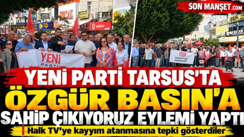 Yeni Parti Tarsus’ta Özgür Basın'a Sahip Çıkıyoruz Eylemi Yaptı 