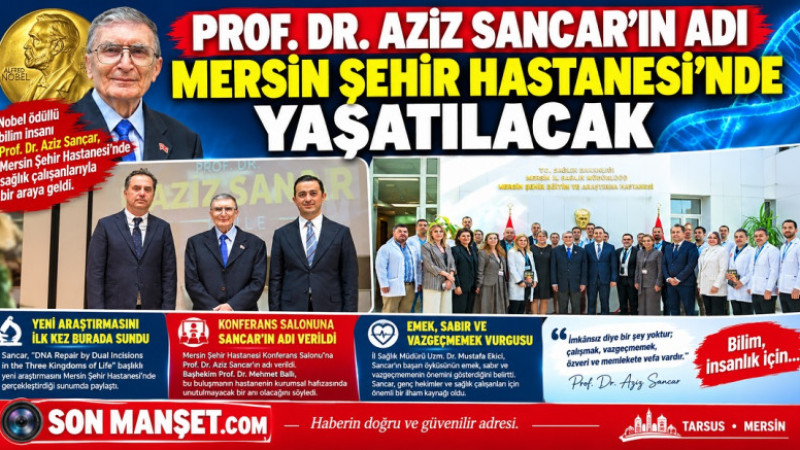 PROF. DR. AZİZ SANCAR’IN ADI MERSİN ŞEHİR HASTANESİ’NDE YAŞATILACAK